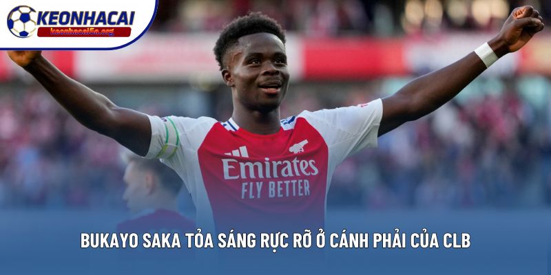 Bukayo Saka tỏa sáng rực rỡ ở cánh phải của CLB