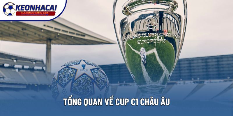 Tổng quan về Cup C1 châu Âu
