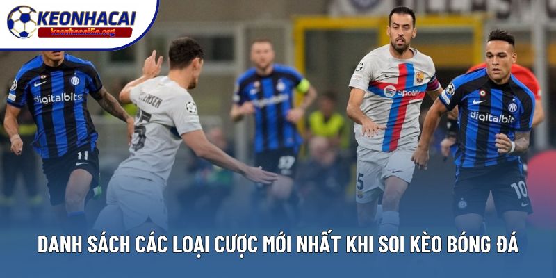 Danh sách các loại cược mới nhất khi soi kèo bóng đá