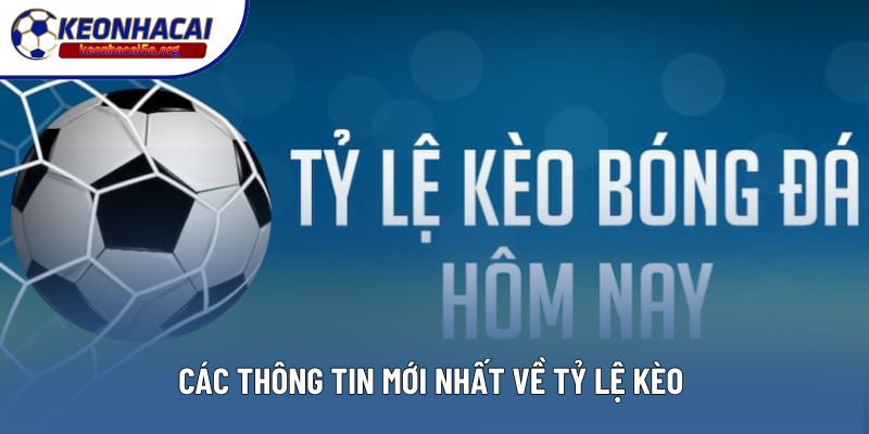 Các thông tin mới nhất về tỷ lệ kèo trực tuyến 